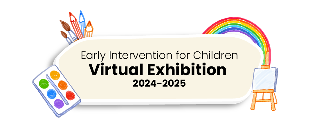 Early Intervention for Children Virtual Exhibition 2024-2025
